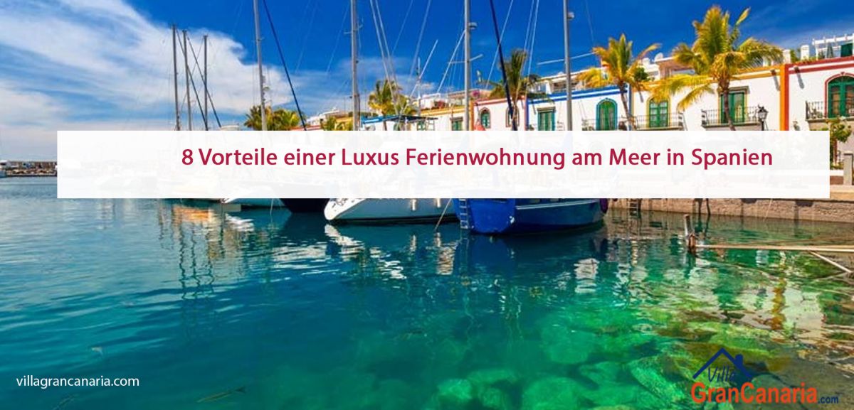 8 Vorteile einer Luxus Ferienwohnung am Meer in Spanien